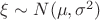 $\xi \sim N(\mu, \sigma^2)$