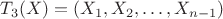 $T_3(X)=(X_1,X_2,\dots,X_{n-1})$