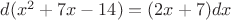 $d(x^2+7x-14)=(2x+7)dx$