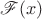 $ \mathscr{F}(x) $