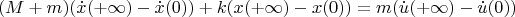 $$
(M+m)(\dot x(+\infty)-\dot x(0))+k(x(+\infty)-x(0))=m(\dot u(+\infty)-\dot u(0))
$$