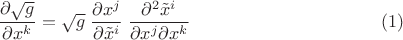 $$\frac{\partial\sqrt{g}}{\partial x^k}=\sqrt{g}\;\frac{\partial x^j}{\partial \tilde x^i}\;\frac{\partial^2 \tilde x^i}{\partial x^j \partial x^k}\eqno{(1)}$$