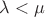 $\lambda<\mu$