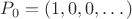 $ P_0=(1, 0 ,0,\dots)$