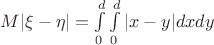 $M|\xi - \eta|= \int \limits _0^d \int \limits _0^d|x-y|dxdy$