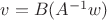 $v=B(A^{-1}w)$