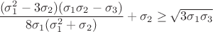 $$\frac {(\sigma_1^2-3\sigma_2)(\sigma_1\sigma_2-\sigma_3)}{8\sigma_1(\sigma_1^2+\sigma_2)}+\sigma_2\geq \sqrt{3\sigma_1\sigma_3}$$