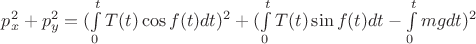 $p_x^2 + p_y^2 = (\int\limits_{0}^{t} T(t)\cos f(t)dt)^2 + (\int\limits_{0}^{t}T(t)\sin f(t)dt - \int\limits_{0}^{t} mgdt)^2$