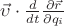 $\vec {\upsilon} \cdot \frac {d} {dt} \frac {\partial \vec{r}} {\partial q_i}$