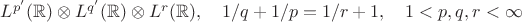 $L^{p'}(\mathbb{R})\otimes L^{q'}(\mathbb{R})\otimes L^r(\mathbb{R}),\quad 1/q+1/p=1/r+1,\quad 1<p,q,r<\infty$