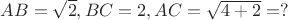 $AB=\sqrt2,BC=2,AC=\sqrt{4+2}=?$