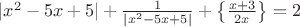 $|x^2-5x+5| + \frac{1}{|x^2-5x+5|}+\left\lbrace\frac{x+3}{2x}\right\rbrace=2$
