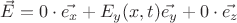 $\vec{E}=0\cdot\vec{e_x}+E_y (x,t)\vec{e_y}+0\cdot\vec{e_z}$