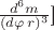 $\(\frac {d^6 m}{(d\varphi\, r)^3}\)]$