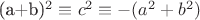 (a+b)^2 \equiv c^2 \equiv -(a^2+b^2)