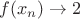 $f(x_n) \to 2$
