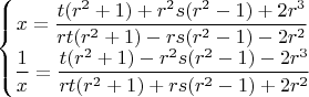 $$\left\{\begin{matrix}
x=\dfrac{t(r^2+1)+r^2 s(r^2-1)+2r^3}{rt(r^2+1)-rs(r^2-1)-2r^2}\\ 
\dfrac{1}{x}=\dfrac{t(r^2+1)-r^2 s(r^2-1)-2r^3}{rt(r^2+1)+rs(r^2-1)+2r^2}
\end{matrix}\right.$$