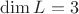 $\operatorname{dim} L=3$
