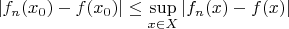 $|f_n(x_0)-f(x_0)|\le\sup\limits_{x\in X}|f_n(x)-f(x)|$
