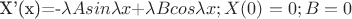 X'(x)=-$\lambda A sin $\lambda x + $\lambda B cos $\lambda x; X(0)=0 ;B=0
