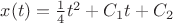 $x(t) = \frac{1}{4}t^2 + C_1t + C_2$