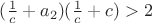 $(\frac1 c+a_2)(\frac1 c+c)>2$