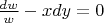 $\frac{dw}{w}-xdy=0$