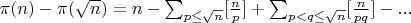 $\pi(n)-\pi(\sqrt n )=n-\sum_{p\le \sqrt n}[\frac np]+\sum_{p<q\le \sqrt n}[\frac{n}{pq}]-...$