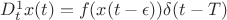 $D^1_t x(t)=f(x(t-\epsilon)) \delta(t-T)$