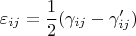 $$
\varepsilon_{ij}=\frac{1}{2}(\gamma_{ij}-\gamma'_{ij})
$$