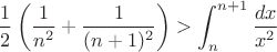 $$\frac{1}{2} \left( \frac{1}{n^2}+\frac{1}{(n+1)^2} \right) > \int_{{n}}^{{n+1}} \frac{dx}{x^2}$$