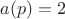 $a(p)=2$