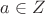 $a\in Z$