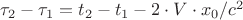 $\tau_2 - \tau_1 = t_2 - t_1 - 2 \cdot V \cdot x_0/c^2$