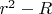 $r^2-R$