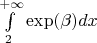 $\[\int\limits_2^{ + \infty } {\exp (\beta )dx} \]$