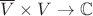 $\overline V \times V \to \mathbb C$