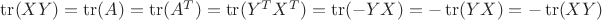 $\operatorname{tr}(XY) = \operatorname{tr}(A) = \operatorname{tr}(A^T) = \operatorname{tr}(Y^TX^T) = \operatorname{tr}(-YX) = -\operatorname{tr}(YX) = -\operatorname{tr}(XY)$