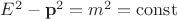 $E^2-\mathbf{p}^2=m^2=\mathrm{const}$