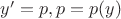 $y'=p, p=p(y)$