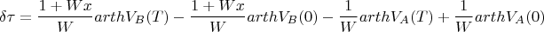 $$\delta\tau={\frac {1+Wx}{W}arthV_B(T)-\frac {1+Wx}{W}arthV_B(0)-
\frac {1}{W}arthV_A(T)+\frac{1}{W}arthV_A(0)}$$