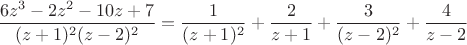 $$\frac{6z^3-2z^2-10z+7}{(z+1)^2(z-2)^2}=\frac1 {(z+1)^2}+\frac 2 {z+1}+\frac 3 {(z-2)^2}+\frac4 {z-2}$$