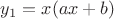 $y_1=x(ax+b)$