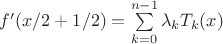 $f'(x/2+1/2)=\sum\limits_{k=0}^{n-1}\lambda_k T_k(x)$