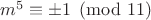 $m^5 \equiv \pm 1 \pmod{11}$ $m^5 \equiv \pm 1 \pmod{11}$