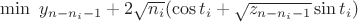 $\min\ {y_{n-n_i-1}+2\sqrt{n_i}(\cos{t_i}+\sqrt{z_{n-n_i-1}}\sin{t_i})}$