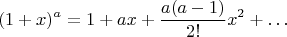 $$ (1 + x)^a = 1 + ax + \frac{a(a - 1)}{2!}x^2 + \dots $$