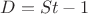 $D=St-1$