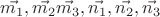 $\vec{m_1}, \vec{m_2} \vec{m_3}, \vec{n_1}, \vec{n_2}, \vec{n_3}$