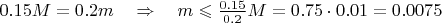 $0.15M=0.2m\quad\Rightarrow \quad m\leqslant \frac{0.15}{0.2}M=0.75\cdot 0.01=0.0075